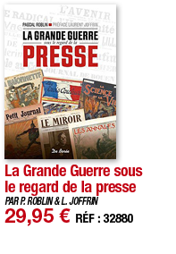 La Grande Guerre sous le regard de la presse   PAR P  ROBLIN & L  JOFFRIN 29,95   RÉF : 32880