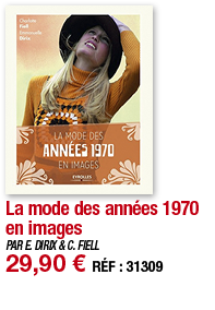 La mode des années 1970 en images   PAR E  DIRIX & C  FIELL 29,90   RÉF : 31309