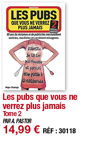Les pubs que vous ne verrez plus jamais Tome 2 PAR A  PASTOR 14,99   RÉF : 30118