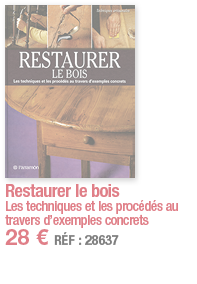 Restaurer le bois Les techniques et les procédés au travers d exemples concrets 28   RÉF : 28637