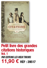 Petit livre des grandes citations historiques Vol  1 PAR EDITIONS LES VIEUX TIROIRS 11,90   RÉF : 28517