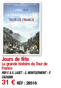 Jours de fête La grande histoire du Tour de France PAR F  & S  LAGET - G  MONTGERMONT - P  CAZABAN 31   RÉF : 28516