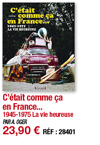 C était comme ça en France    1945-1975 La vie heureuse PAR A  OGER 23,90   RÉF : 28401