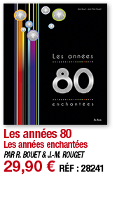 Les années 80 Les années enchantées PAR R  BOUET & J -M  ROUGET 29,90   RÉF : 28241