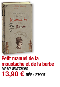 Petit manuel de la moustache et de la barbe   PAR LES VIEUX TIROIRS 13,90   RÉF : 27997