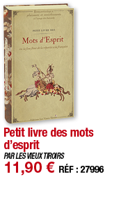 Petit livre des mots d esprit   PAR LES VIEUX TIROIRS 11,90   RÉF : 27996