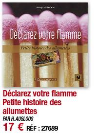 Déclarez votre flamme Petite histoire des allumettes   PAR H  AUSLOOS 17   RÉF : 27689