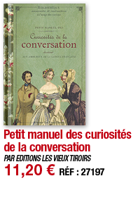 Petit manuel des curiosités de la conversation   PAR EDITIONS LES VIEUX TIROIRS 11,20   RÉF : 27197