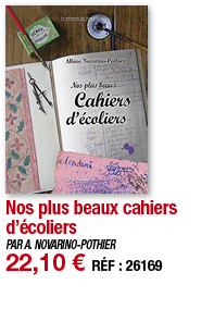 Nos plus beaux cahiers d écoliers   PAR A  NOVARINO-POTHIER 22,10   RÉF : 26169