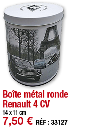 Boîte métal ronde Renault 4 CV   14 x 11 cm 7,50   RÉF : 33127