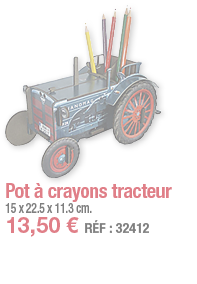 Pot à crayons tracteur   15 x 22 5 x 11 3 cm  13,50   RÉF : 32412
