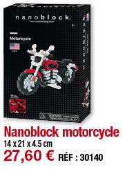 Nanoblock motorcycle   14 x 21 x 4 5 cm 27,60   RÉF : 30140
