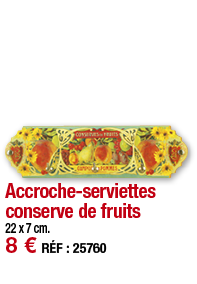 Accroche-serviettes conserve de fruits     22 x 7 cm  8   RÉF : 25760