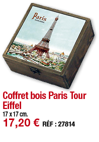 Coffret bois Paris Tour Eiffel     17 x 17 cm  17,20   RÉF : 27814